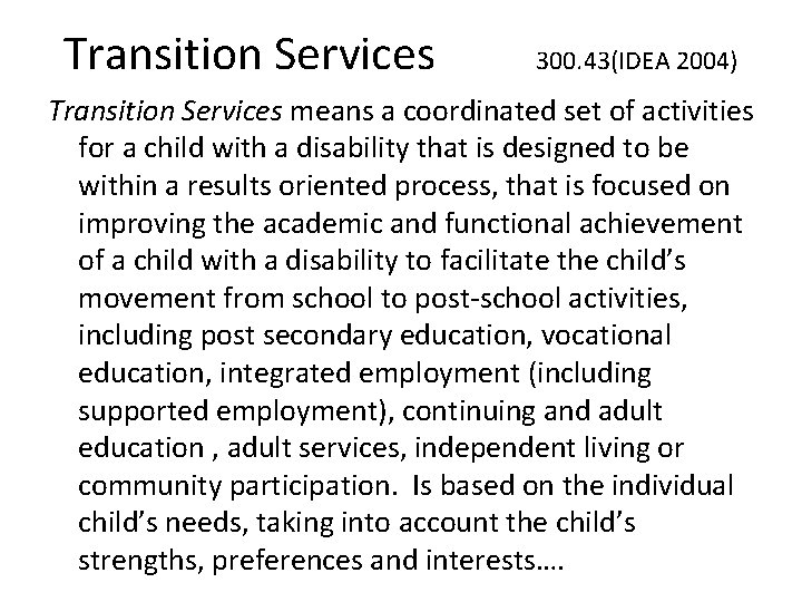 Transition Services 300. 43(IDEA 2004) Transition Services means a coordinated set of activities for