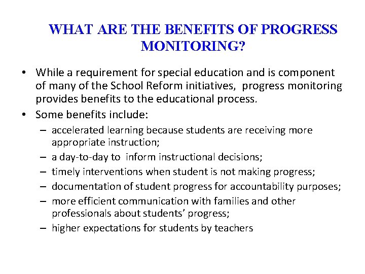 WHAT ARE THE BENEFITS OF PROGRESS MONITORING? • While a requirement for special education