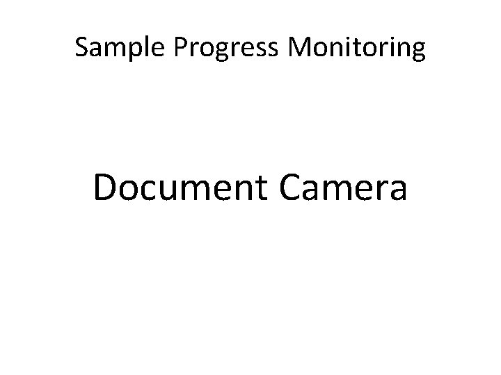 Sample Progress Monitoring Document Camera 