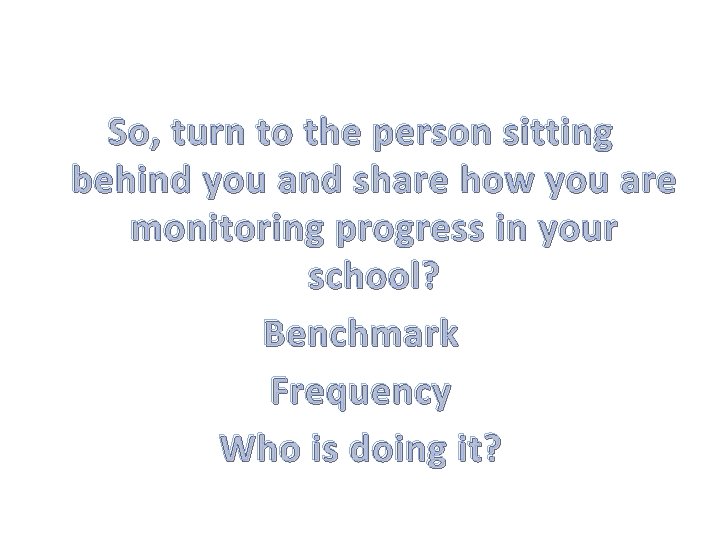 So, turn to the person sitting behind you and share how you are monitoring