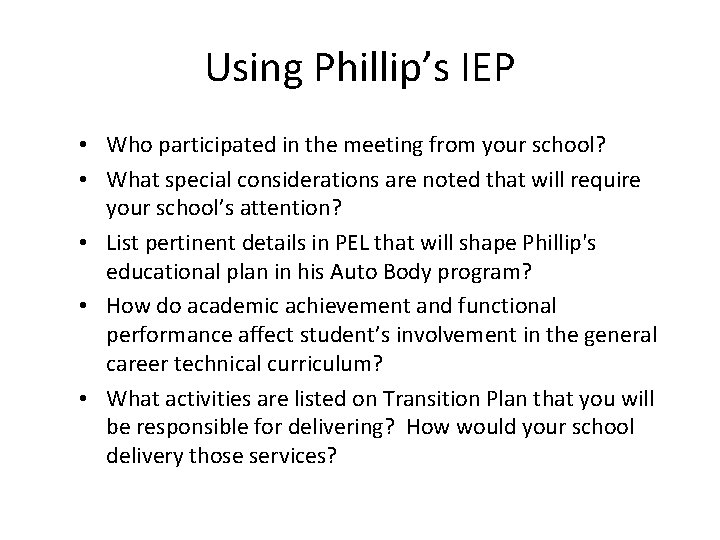 Using Phillip’s IEP • Who participated in the meeting from your school? • What
