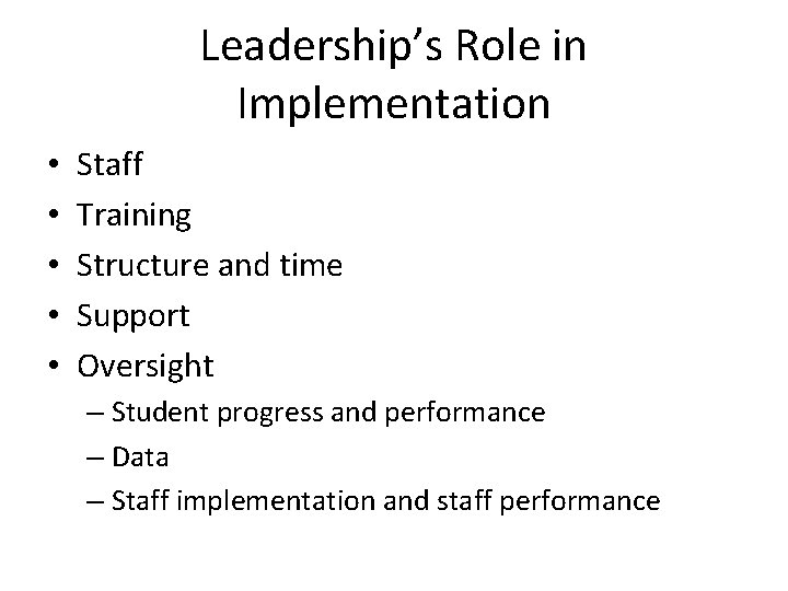 Leadership’s Role in Implementation • • • Staff Training Structure and time Support Oversight