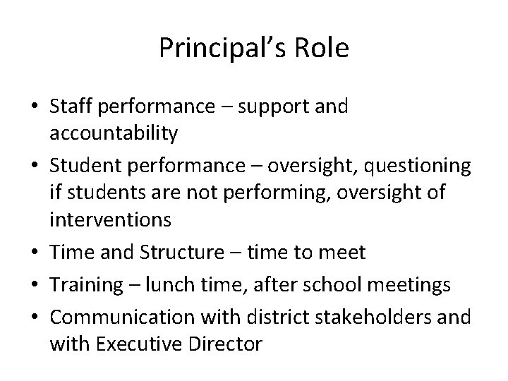 Principal’s Role • Staff performance – support and accountability • Student performance – oversight,