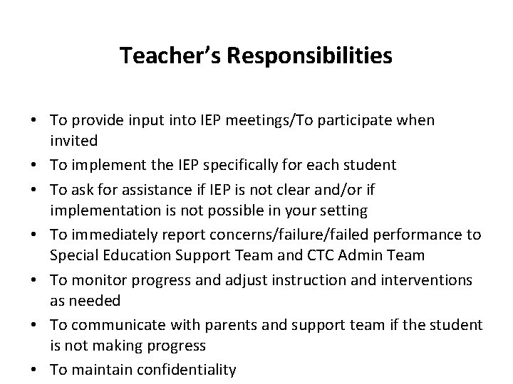 Teacher’s Responsibilities • To provide input into IEP meetings/To participate when invited • To