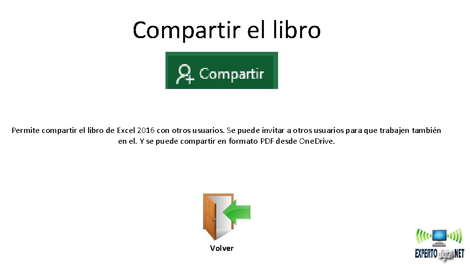 Compartir el libro Permite compartir el libro de Excel 2016 con otros usuarios. Se