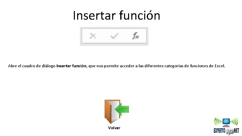 Insertar función Abre el cuadro de diálogo Insertar función, que nos permite acceder a