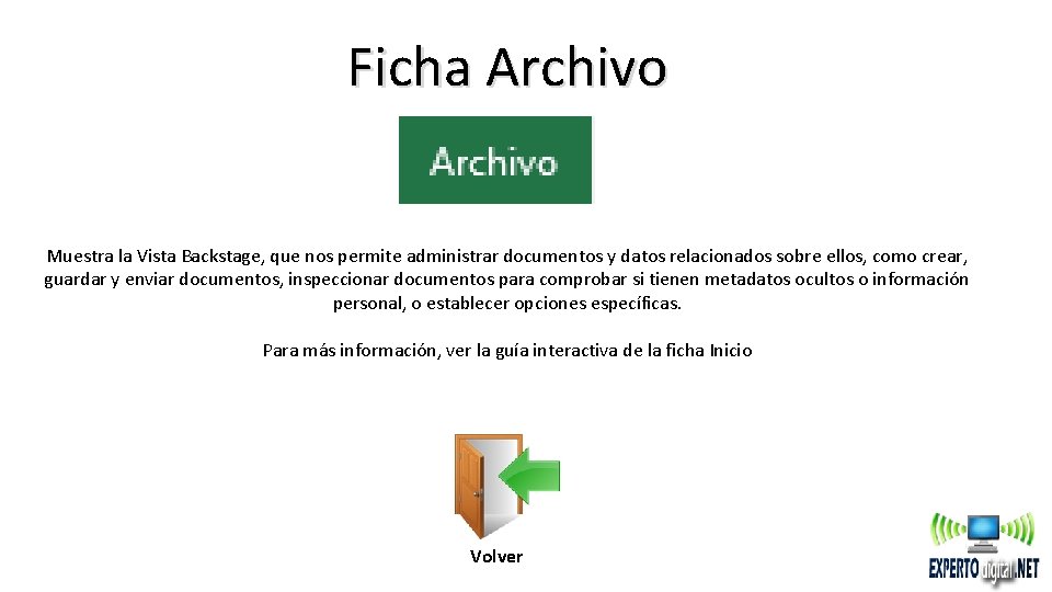 Ficha Archivo Muestra la Vista Backstage, que nos permite administrar documentos y datos relacionados