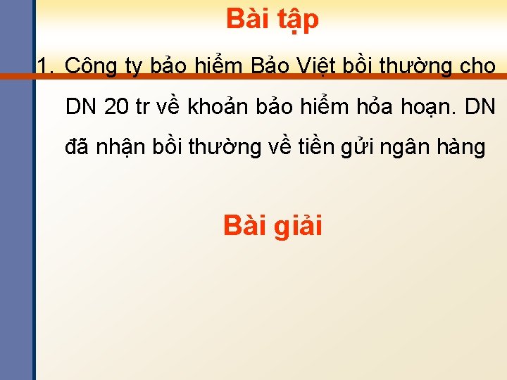 Bài tập 1. Công ty bảo hiểm Bảo Việt bồi thường cho DN 20