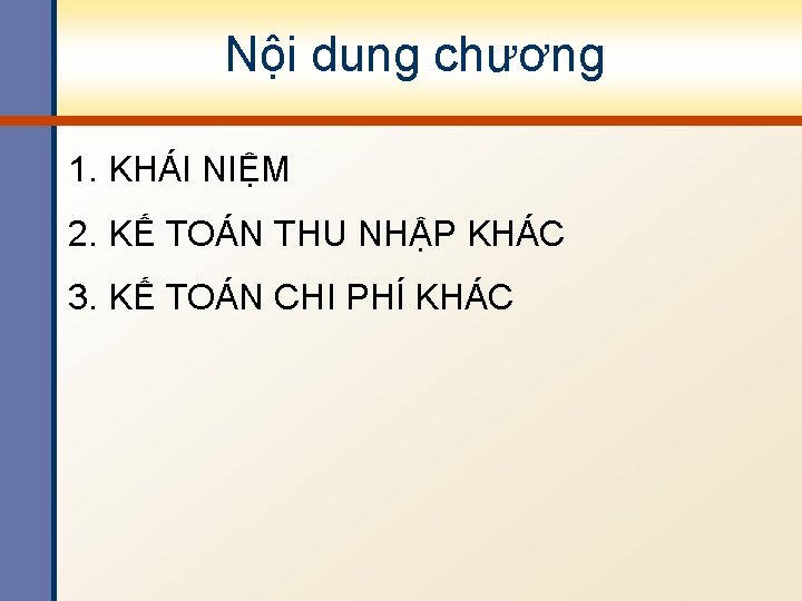 Nội dung chương 1. KHÁI NIỆM 2. KẾ TOÁN THU NHẬP KHÁC 3. KẾ