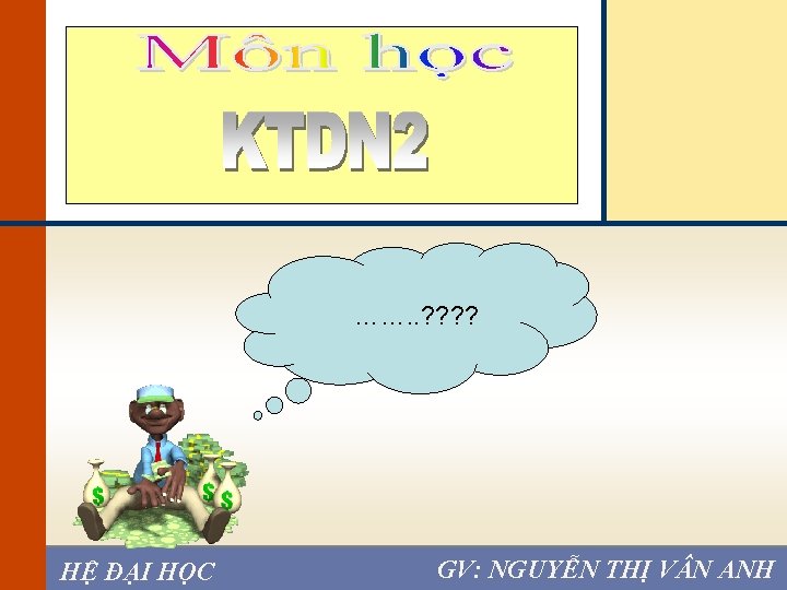 Chapter 2 ……. . ? ? HỆ ĐẠI HỌC GV: NGUYỄN THỊ V N