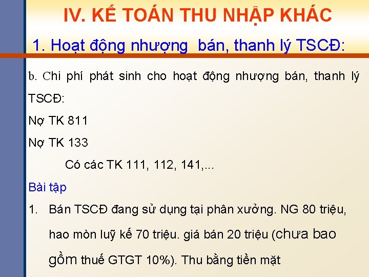 IV. KẾ TOÁN THU NHẬP KHÁC 1. Hoạt động nhượng bán, thanh lý TSCĐ: