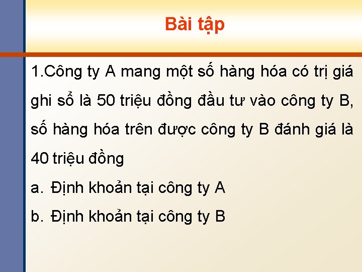 Bài tập 1. Công ty A mang một số hàng hóa có trị giá