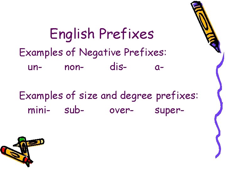 English Prefixes Examples of Negative Prefixes: unnondisa. Examples of size and degree prefixes: mini-