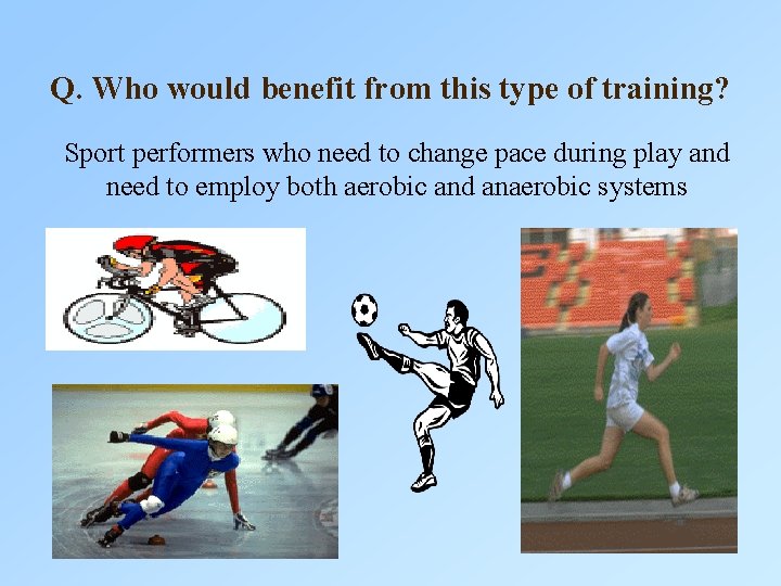 Q. Who would benefit from this type of training? Sport performers who need to Q. Who would benefit from this type of training? Sport performers who need to