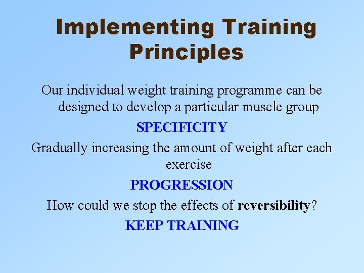 Implementing Training Principles Our individual weight training programme can be designed to develop a Implementing Training Principles Our individual weight training programme can be designed to develop a