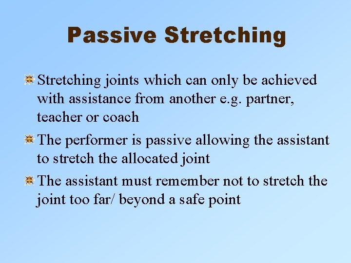 Passive Stretching joints which can only be achieved with assistance from another e. g. Passive Stretching joints which can only be achieved with assistance from another e. g.