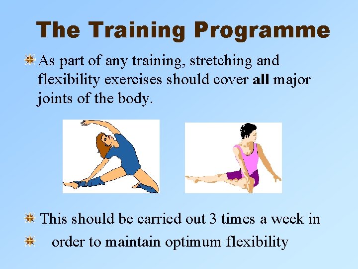 The Training Programme As part of any training, stretching and flexibility exercises should cover The Training Programme As part of any training, stretching and flexibility exercises should cover