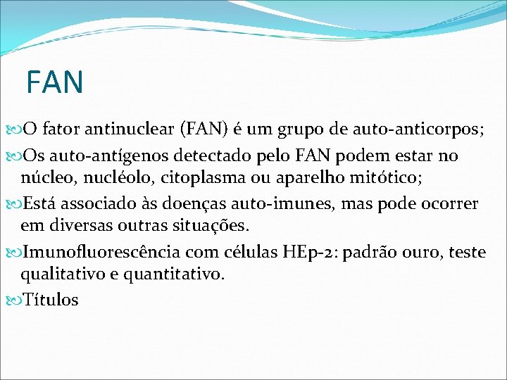 FAN O fator antinuclear (FAN) é um grupo de auto-anticorpos; Os auto-antígenos detectado pelo FAN O fator antinuclear (FAN) é um grupo de auto-anticorpos; Os auto-antígenos detectado pelo