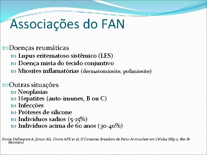 Associações do FAN Doenças reumáticas Lupus eritematoso sistêmico (LES) Doença mista do tecido conjuntivo Associações do FAN Doenças reumáticas Lupus eritematoso sistêmico (LES) Doença mista do tecido conjuntivo