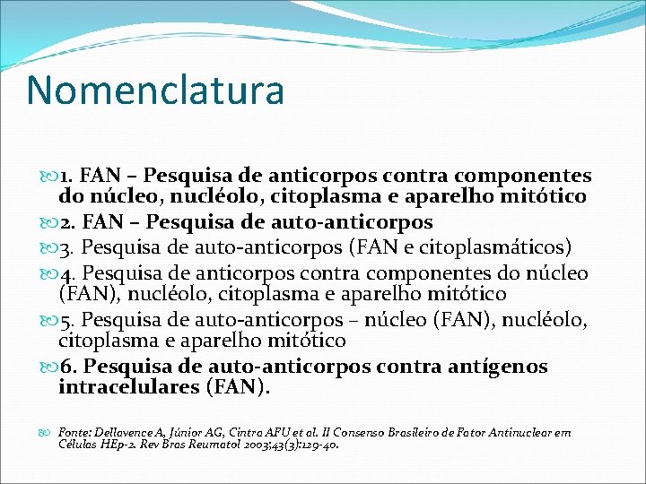 Nomenclatura 1. FAN – Pesquisa de anticorpos contra componentes do núcleo, nucléolo, citoplasma e Nomenclatura 1. FAN – Pesquisa de anticorpos contra componentes do núcleo, nucléolo, citoplasma e