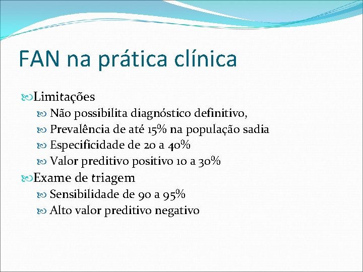 FAN na prática clínica Limitações Não possibilita diagnóstico definitivo, Prevalência de até 15% na FAN na prática clínica Limitações Não possibilita diagnóstico definitivo, Prevalência de até 15% na