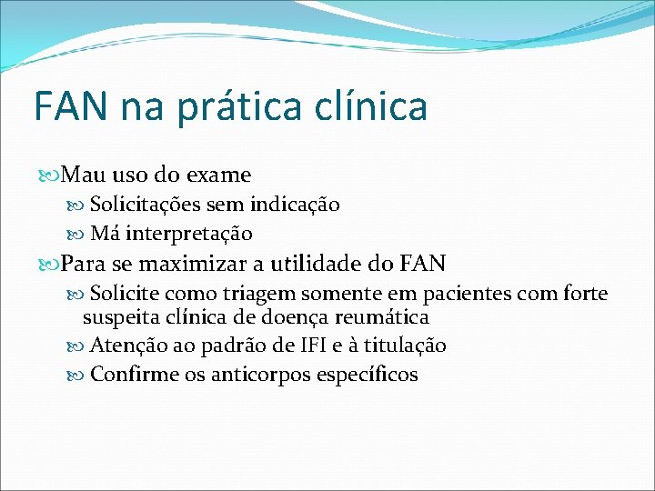 FAN na prática clínica Mau uso do exame Solicitações sem indicação Má interpretação Para FAN na prática clínica Mau uso do exame Solicitações sem indicação Má interpretação Para