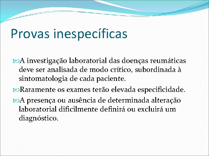Provas inespecíficas A investigação laboratorial das doenças reumáticas deve ser analisada de modo crítico, Provas inespecíficas A investigação laboratorial das doenças reumáticas deve ser analisada de modo crítico,