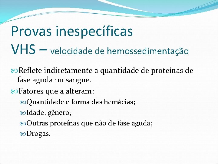 Provas inespecíficas VHS – velocidade de hemossedimentação Reflete indiretamente a quantidade de proteínas de Provas inespecíficas VHS – velocidade de hemossedimentação Reflete indiretamente a quantidade de proteínas de