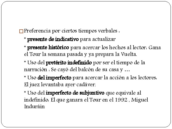 � Preferencia por ciertos tiempos verbales : * presente de indicativo para actualizar *