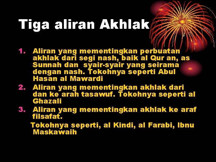 Tiga aliran Akhlak 1. Aliran yang mementingkan perbuatan akhlak dari segi nash, baik al