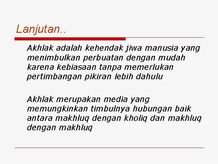 Lanjutan. . Akhlak adalah kehendak jiwa manusia yang menimbulkan perbuatan dengan mudah karena kebiasaan