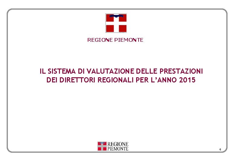 REGIONE PIEMONTE IL SISTEMA DI VALUTAZIONE DELLE PRESTAZIONI DEI DIRETTORI REGIONALI PER L’ANNO 2015