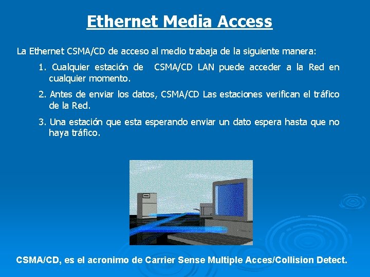 Ethernet Media Access La Ethernet CSMA/CD de acceso al medio trabaja de la siguiente