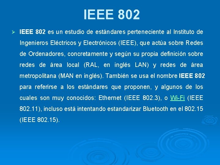 IEEE 802 Ø IEEE 802 es un estudio de estándares perteneciente al Instituto de