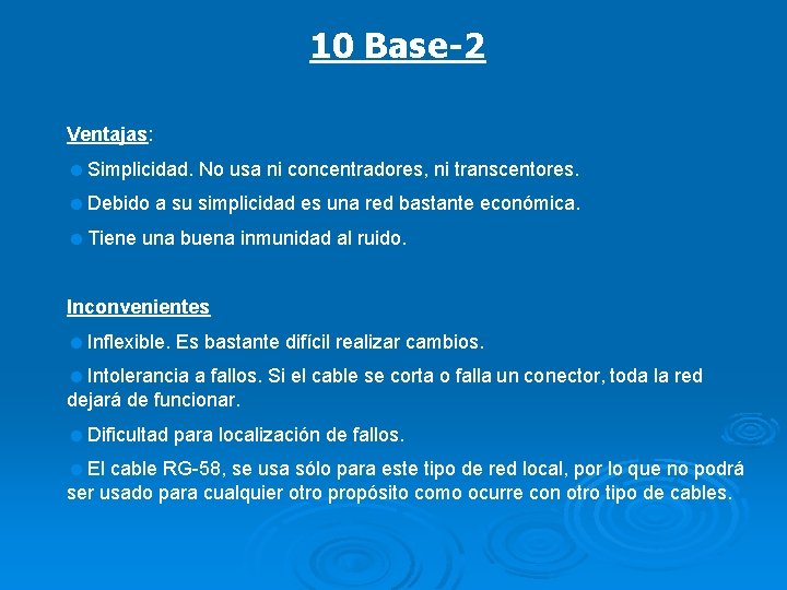 10 Base-2 Ventajas: =Simplicidad. No usa ni concentradores, ni transcentores. =Debido a su simplicidad