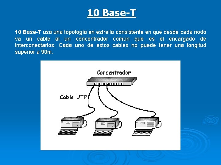 10 Base-T usa una topología en estrella consistente en que desde cada nodo va