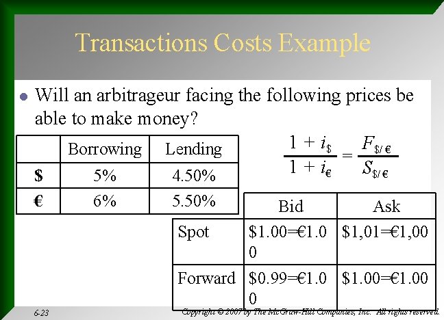 Transactions Costs Example l Will an arbitrageur facing the following prices be able to