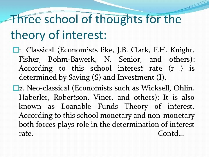 Three school of thoughts for theory of interest: � 1. Classical (Economists like, J.