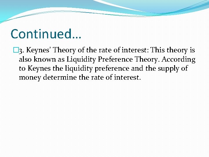 Continued… � 3. Keynes’ Theory of the rate of interest: This theory is also