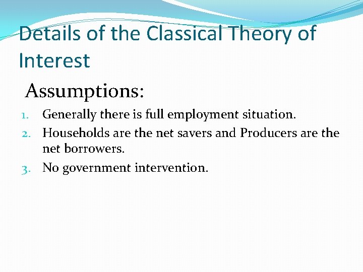 Details of the Classical Theory of Interest Assumptions: 1. Generally there is full employment