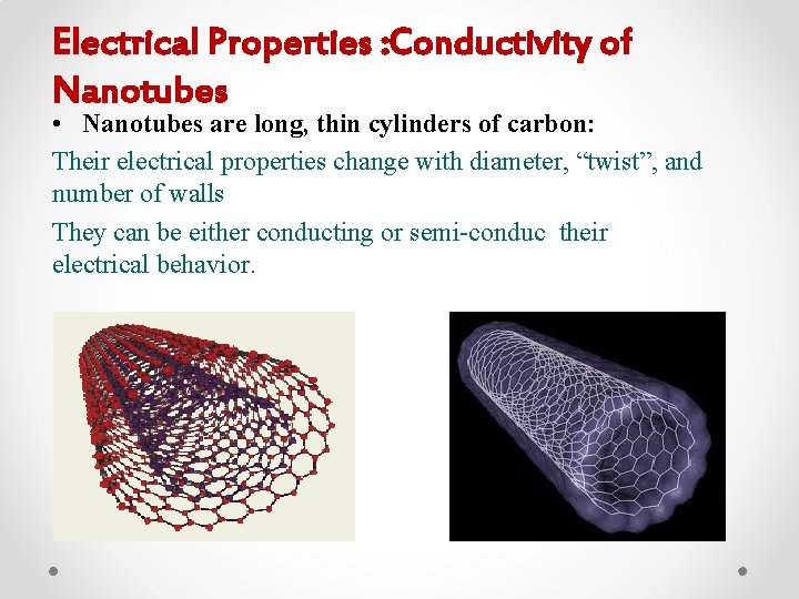 Electrical Properties : Conductivity of Nanotubes • Nanotubes are long, thin cylinders of carbon: