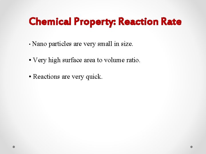 Chemical Property: Reaction Rate • Nano particles are very small in size. • Very