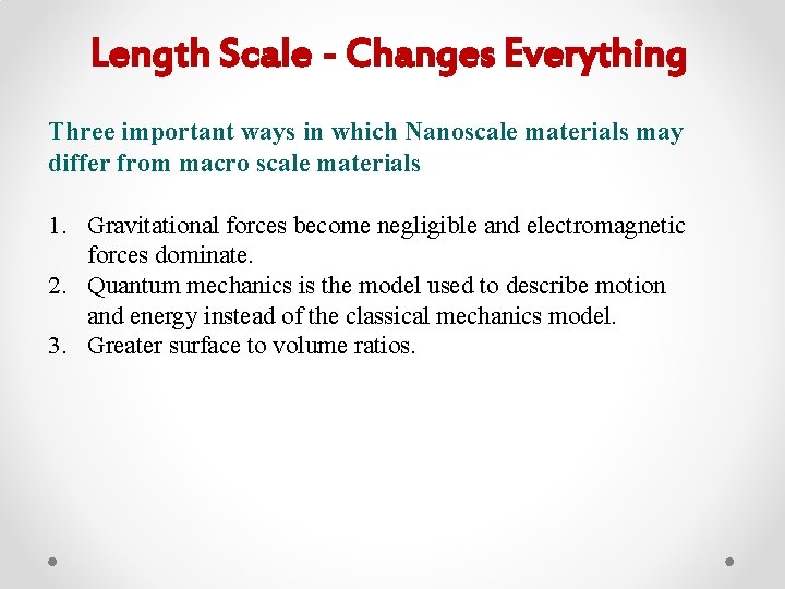 Length Scale - Changes Everything Three important ways in which Nanoscale materials may differ