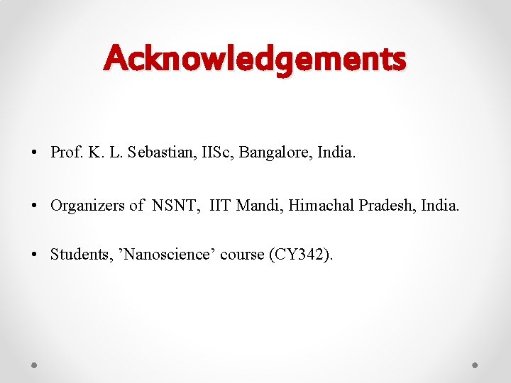 Acknowledgements • Prof. K. L. Sebastian, IISc, Bangalore, India. • Organizers of NSNT, IIT