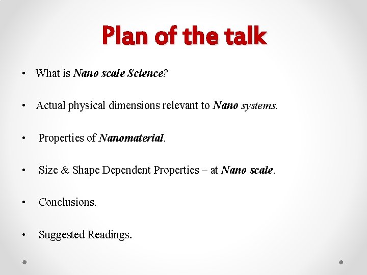 Plan of the talk • What is Nano scale Science? • Actual physical dimensions