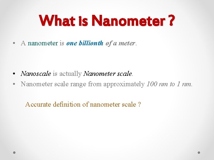 What is Nanometer ? • A nanometer is one billionth of a meter. •