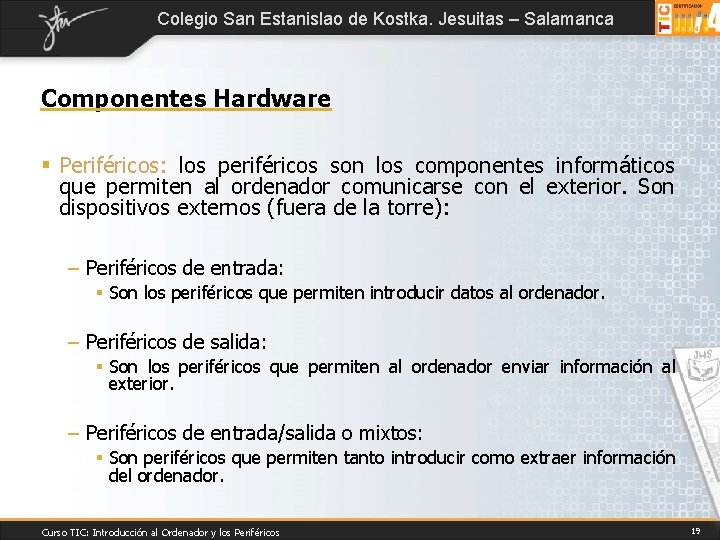 Colegio San Estanislao de Kostka. Jesuitas – Salamanca Componentes Hardware § Periféricos: los periféricos