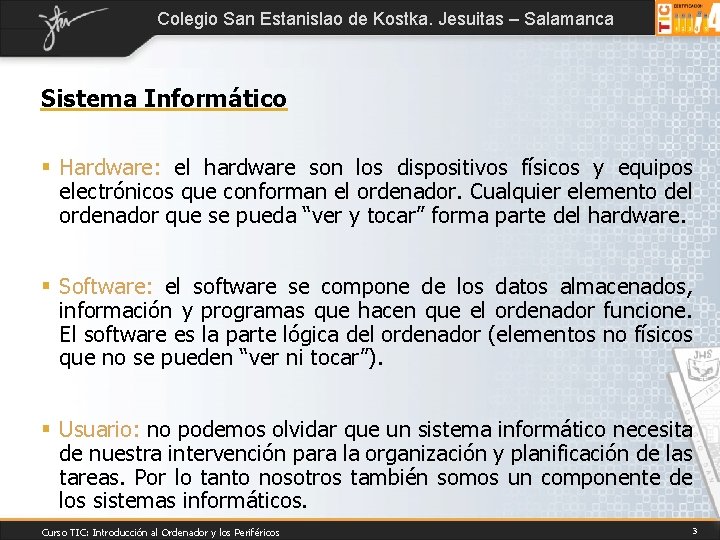 Colegio San Estanislao de Kostka. Jesuitas – Salamanca Sistema Informático § Hardware: el hardware