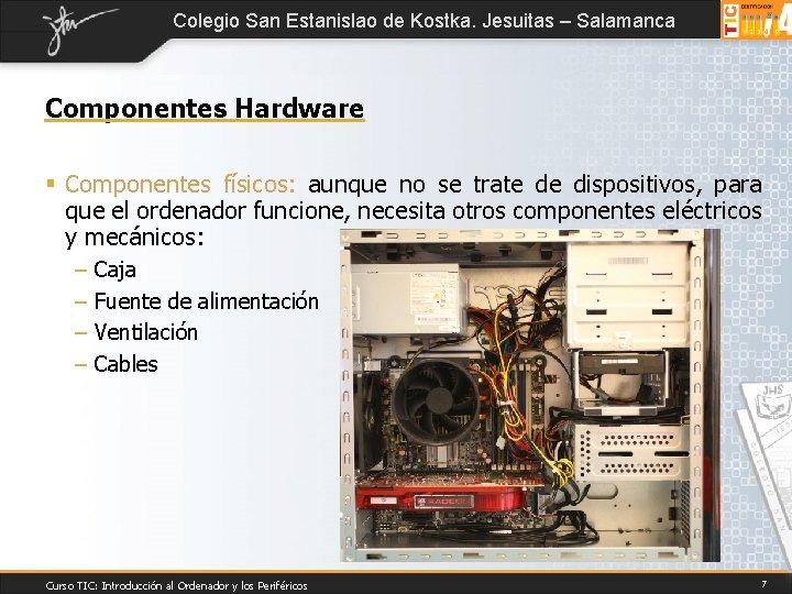Colegio San Estanislao de Kostka. Jesuitas – Salamanca Componentes Hardware § Componentes físicos: aunque