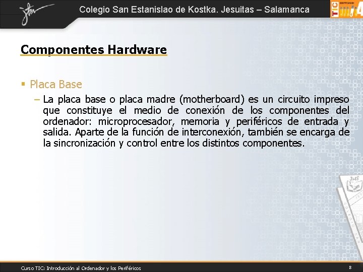 Colegio San Estanislao de Kostka. Jesuitas – Salamanca Componentes Hardware § Placa Base –